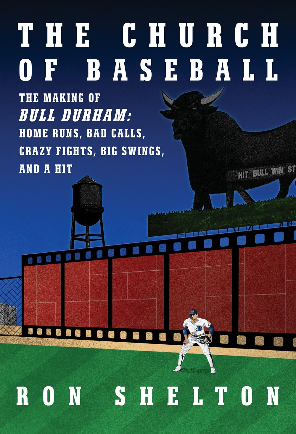 The Church of Baseball: The Making of Bull Durham; Home Runs, Bad Calls, Crazy Fights, Big Swings, and a Hit