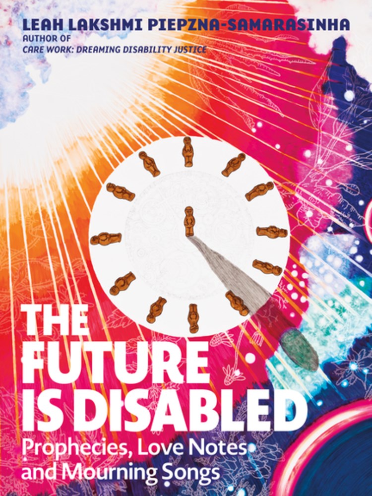 The Future Is Disabled: Prophecies, Love Notes and Mourning Songs