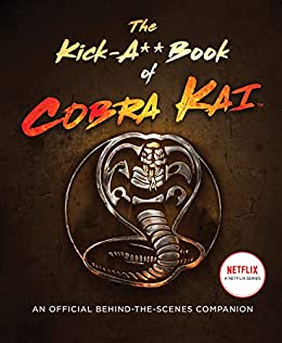 The Kick-A** Book of <i>Cobra Kai</i>: An Official Behind-the-Scenes Companion
