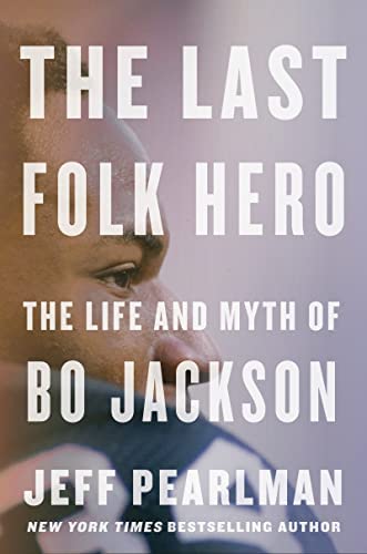 The Last Folk Hero: The Life and Myth of Bo Jackson