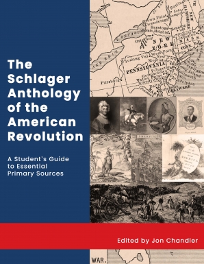 The Schlager Anthology of the American Revolution: A Student’s Guide to Essential Primary Sources