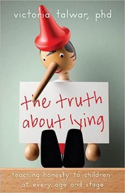 The Truth About Lying: Teaching Honesty to Children at Every Age and Stage