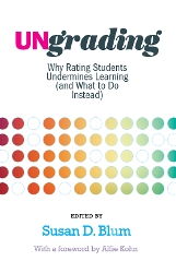 Cover of Ungrading: Why Rating Students Undermines Learning (and What to Do Instead) edited by Susan D. Blum