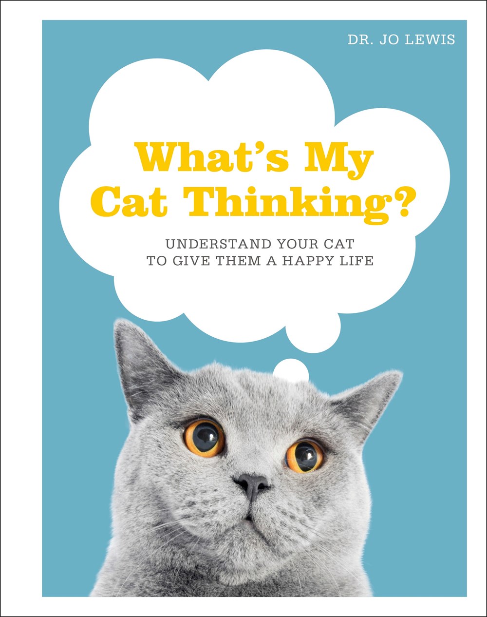 What’s My Cat Thinking? Understand Your Cat To Give Them a Happy Life