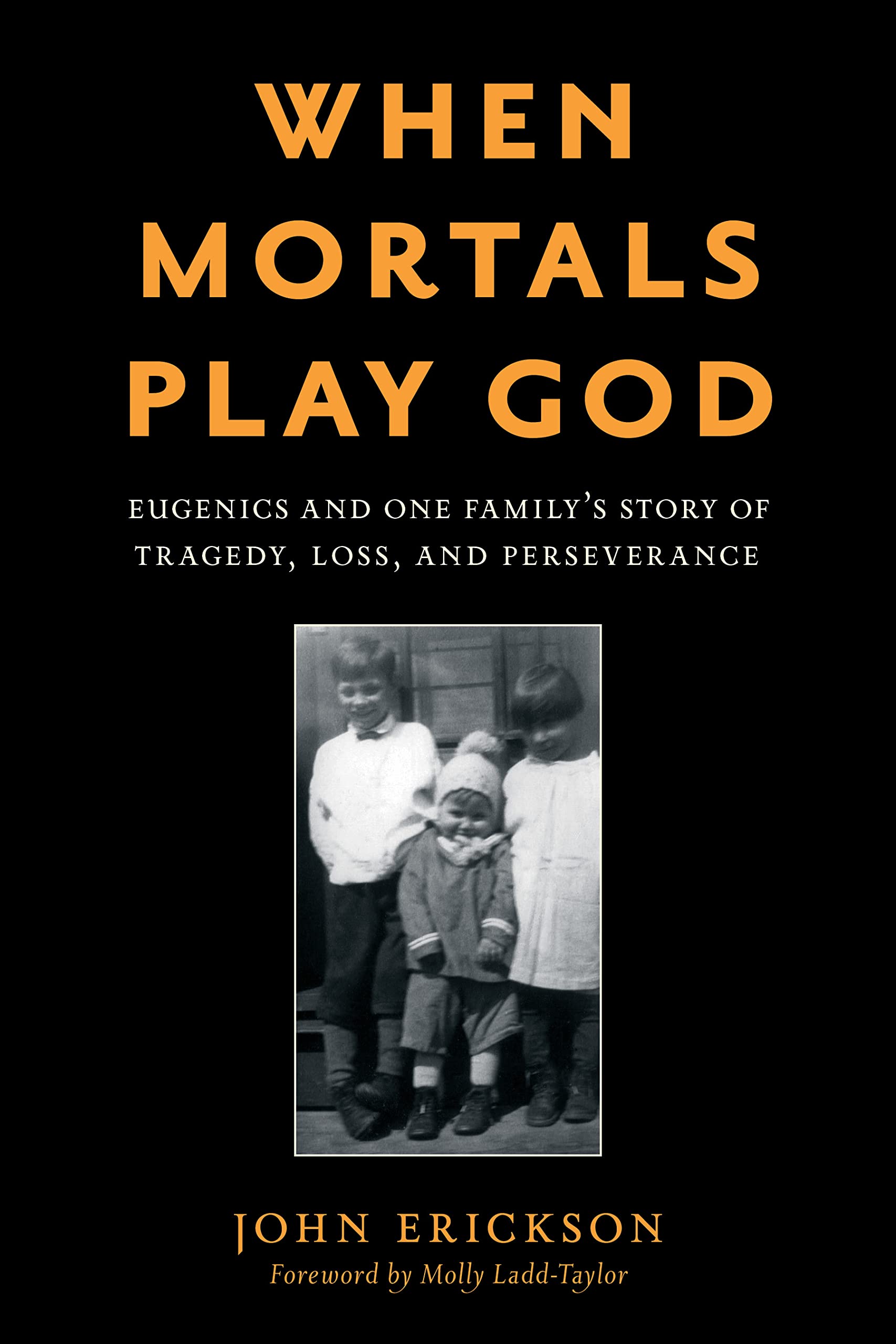 When Mortals Play God: Eugenics and One Family’s Story of Tragedy, Loss, and Perseverance