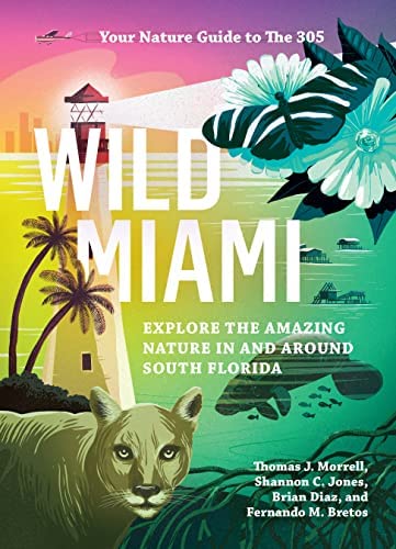 Wild Miami: Explore the Amazing Nature in and Around South Florida