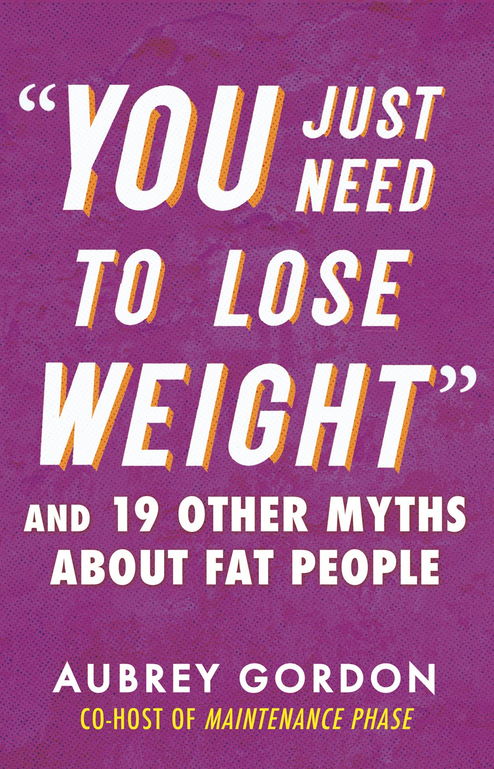 “You Just Need To Lose Weight”: And 19 Other Myths About Fat People