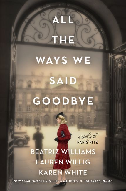 All the Ways We Said Goodbye: A Novel of the Paris Ritz