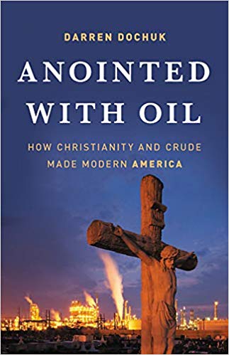 Anointed with Oil: How Christianity and Crude Made Modern America