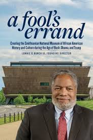 A Fool’s Errand: Creating the National Museum of African American History and Culture during the Age of Bush, Obama, and Trump
