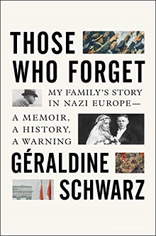 Those Who Forget: My Family’s Story in Nazi Europe–A Memoir, A History, A Warning