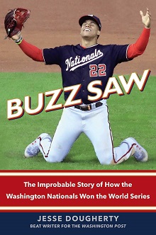 Buzz Saw: The Improbable Story of How the Washington Nationals Won the World Series.
