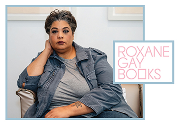 LJ Talks to Roxane Gay About Roxane Gay Books, Her New Imprint with Grove Atlantic