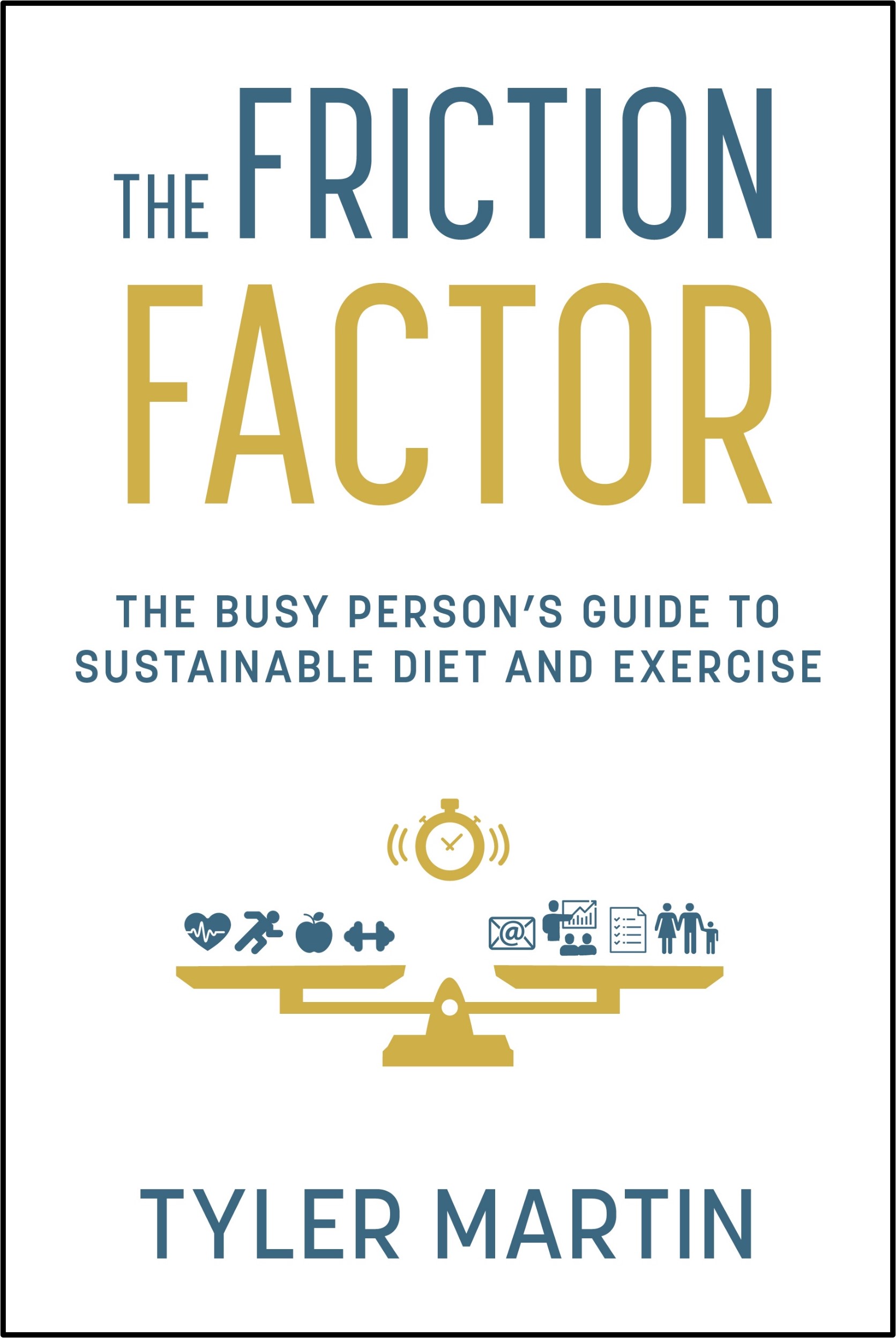 The Friction Factor: The Busy Person’s Guide to Sustainable Diet and Exercise