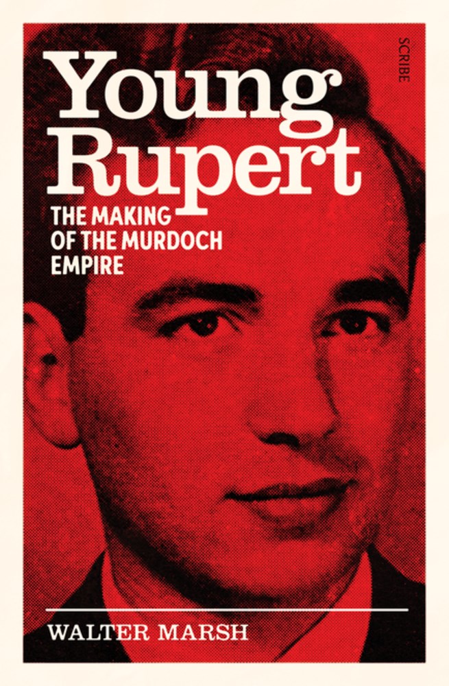 Young Rupert: The Making of the Murdoch Empire
