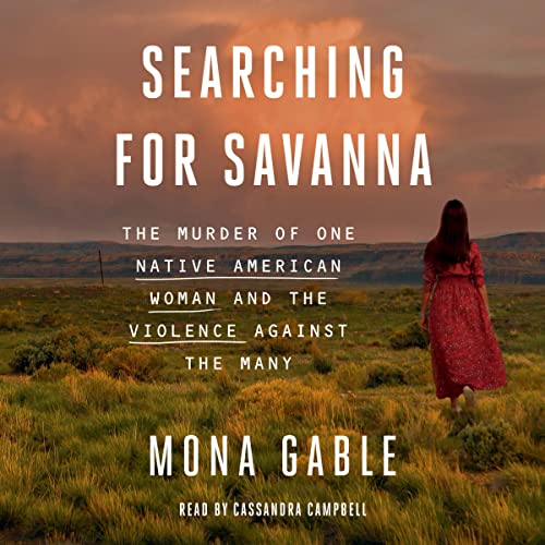 Searching for Savanna: The Murder of One Native American Woman and the Violence Against the Many