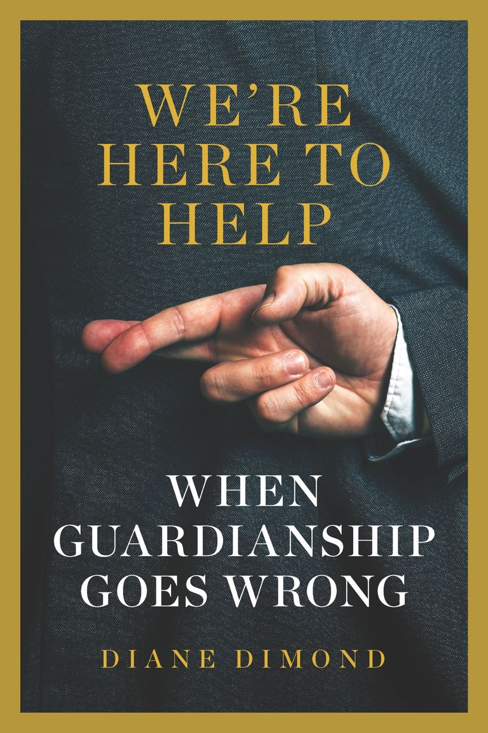 We’re Here To Help: When Guardianship Goes Wrong
