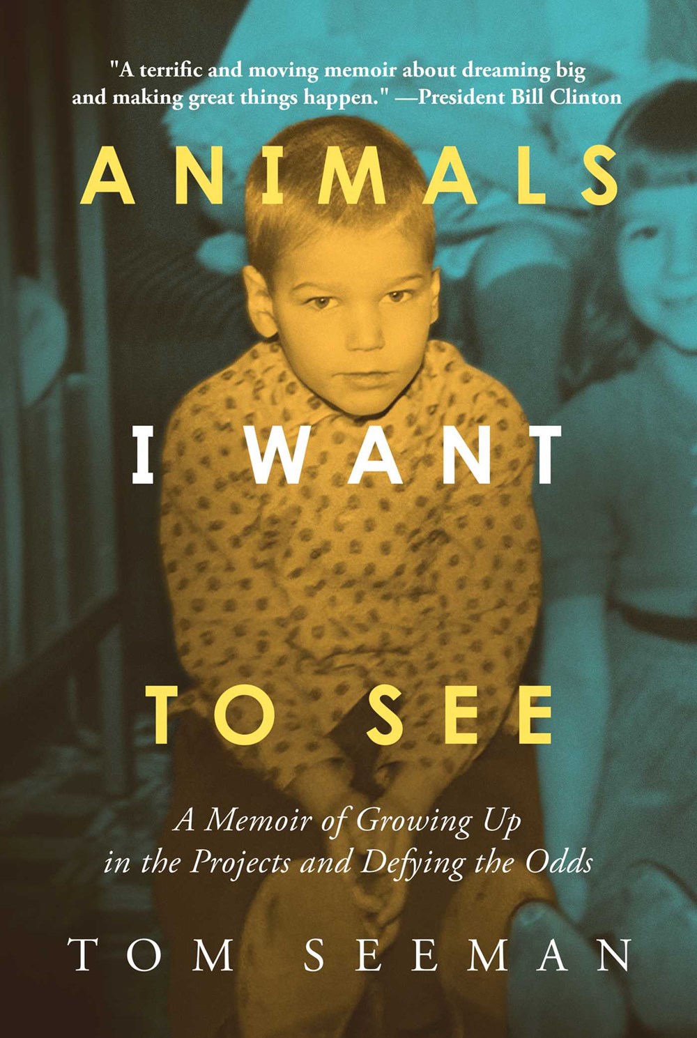 Animals I Want To See: A Memoir of Growing Up in the Projects and Defying the Odds
