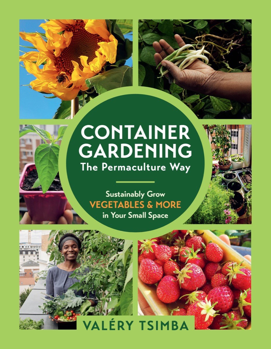 Container Gardening—the Permaculture Way: Sustainably Grow Vegetables and More in Your Small Space