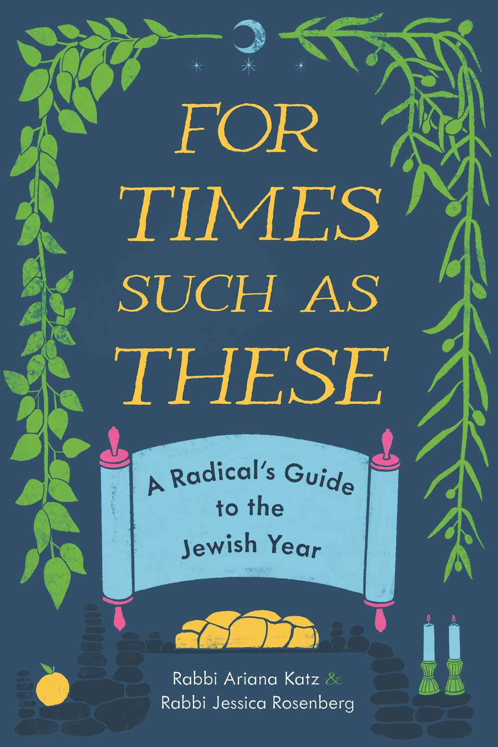 For Times Such as These: A Radical’s Guide to the Jewish Year