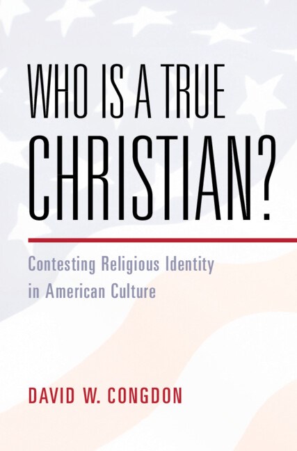 Who Is a True Christian?: Contesting Religious Identity in American Culture