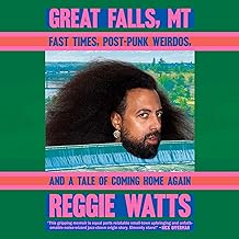 Great Falls, MT: Fast Times, Post-Punk Weirdos, and a Tale of Coming Home Again
