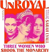 Unroyal: Three Women Who Shook the Monarchy