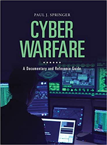 Cyber Warfare: A Documentary and Reference Guide.