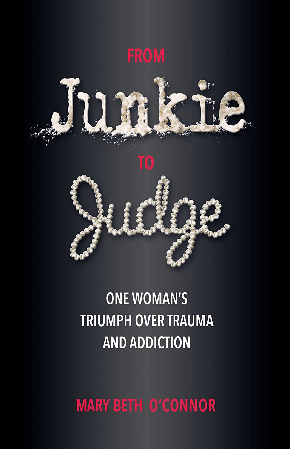 From Junkie to Judge: One Woman’s Triumph Over Trauma and Addiction