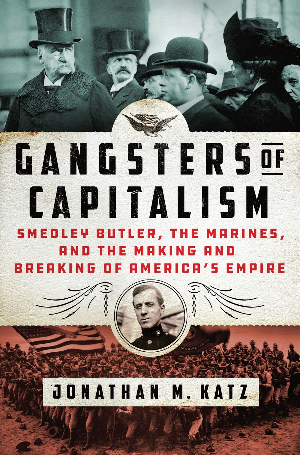 Gangsters of Capitalism: Smedley Butler, the Marines, and the Making and Breaking of America’s Empire