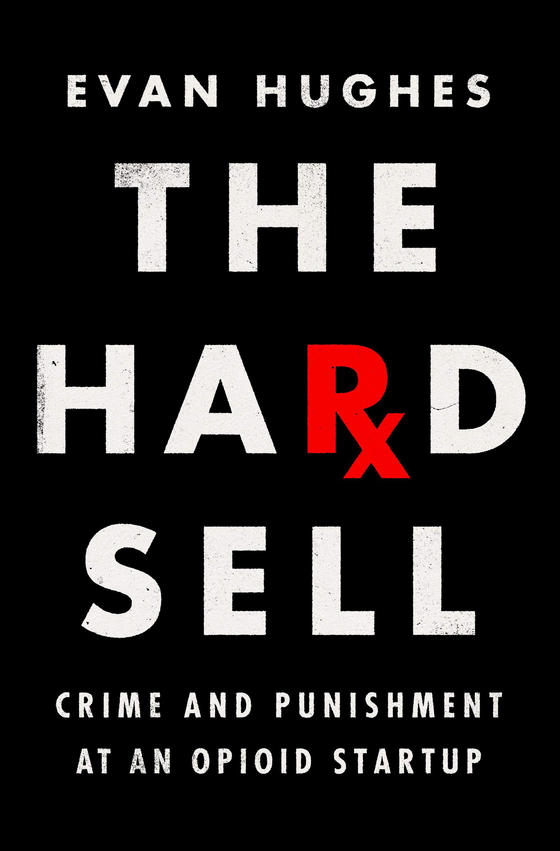 The Hard Sell: Crime and Punishment at an Opioid Startup