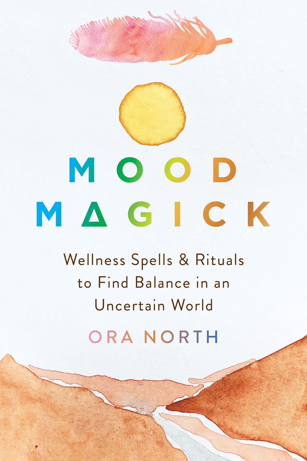 Mood Magick: Wellness Spells and Rituals To Find Balance in an Uncertain World
