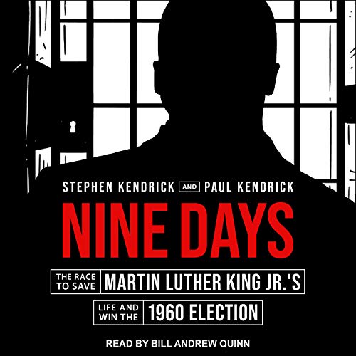 Nine Days: The Race To Save Martin Luther King Jr.’s Life and Win the 1960 Election