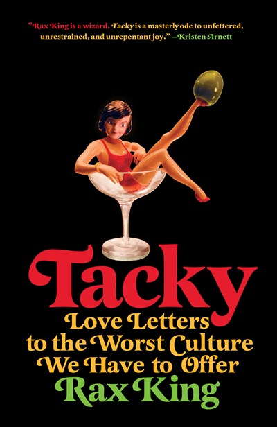 Tacky: Love Letters to the Worst Culture We Have To Offer