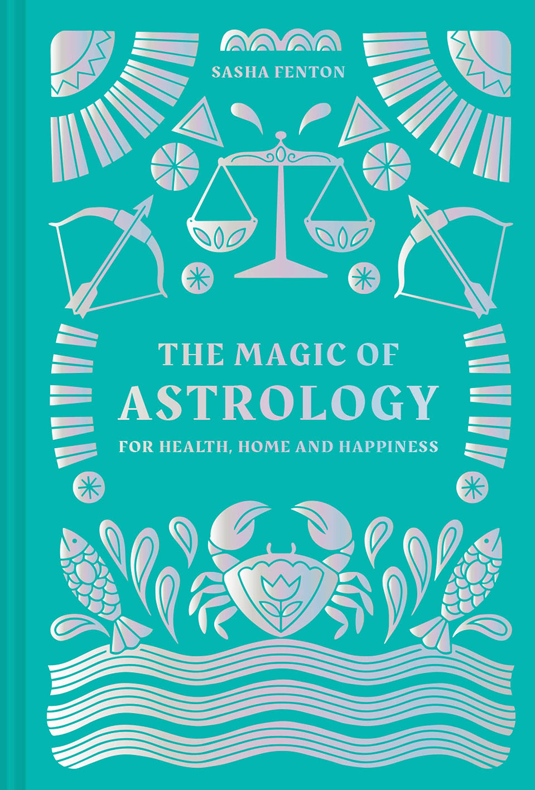The Magic of Astrology: For Health, Home and Happiness