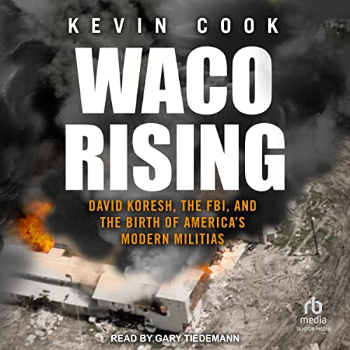 Waco Rising: David Koresh, the FBI, and the Birth of America’s Modern Militias
